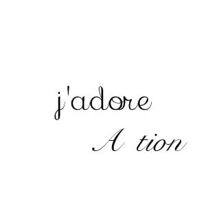 J'adore A tion