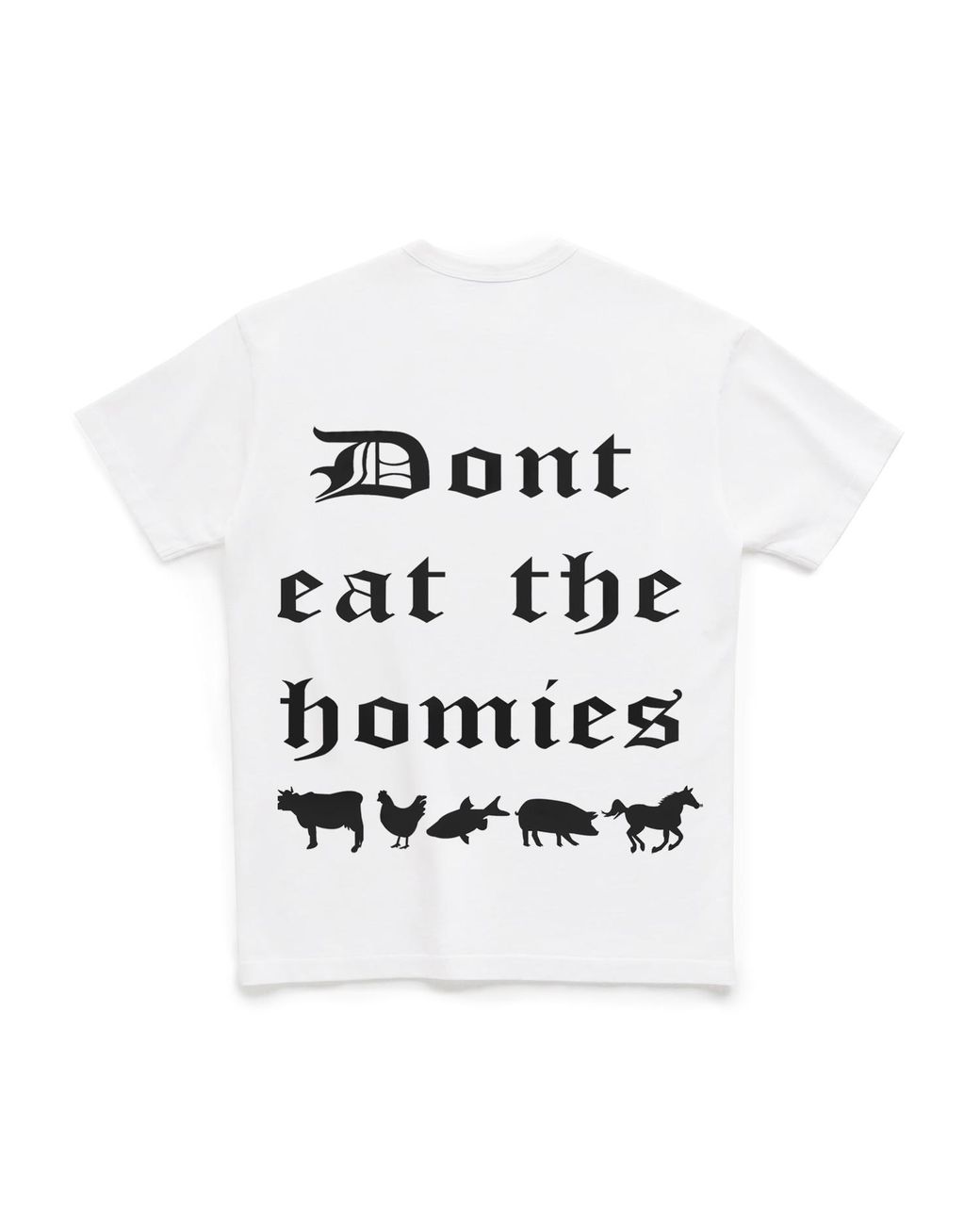 Dont Eat the Homies White Please Be Kind To Animals Tee