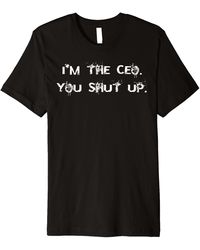 BOSS - I'm The Ceo. You Shut Up. Funny Gift T-shirt For Your Boss - Lyst