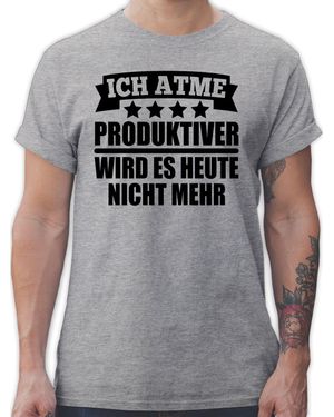 Shirtracer T-Shirt Ich atme! Produktiver wird es heute nicht mehr Schriftzug - Grau