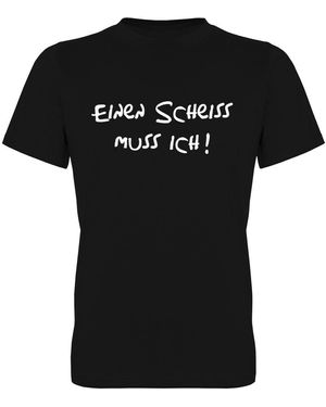 G-graphics Einen Scheiss muss ich! T-Shirt, Frontprint, mit Spruch / Statement - Schwarz