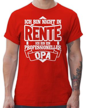 Shirtracer T-Shirt Ich bin nicht in Rente ich bin ein Professioneller Opa - Rot