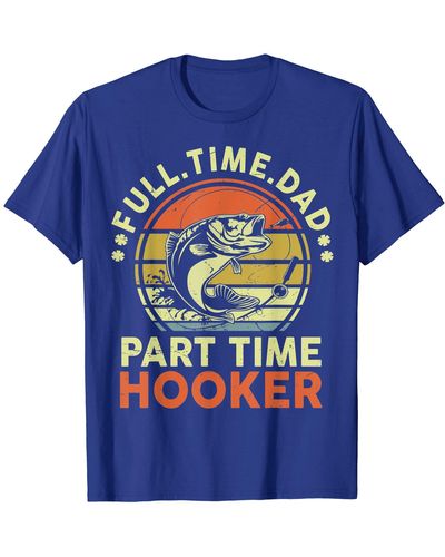 Caterpillar S Fishing Dad Full Time Dad Part Time Hooker Bass Fish Funny T-shirt - Blue
