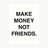 MAKE MONEY NOT FRIENDS logotype
