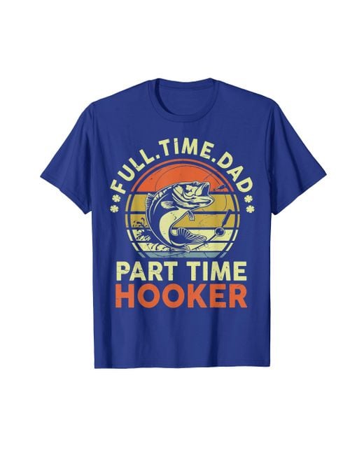 https://cdna.lystit.com/520/650/n/photos/amazon-prime/4abd76e2/caterpillar-Blue-S-Fishing-Dad-Full-Time-Dad-Part-Time-Hooker-Bass-Fish-Funny-T-shirt.jpeg