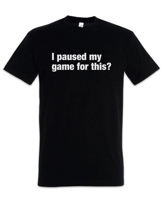 Urban Backwoods Print- I Paused My Game For This T-Shirt Gamer Nerd Geek Freak PC in Black für Herren