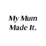 My Mum Made It