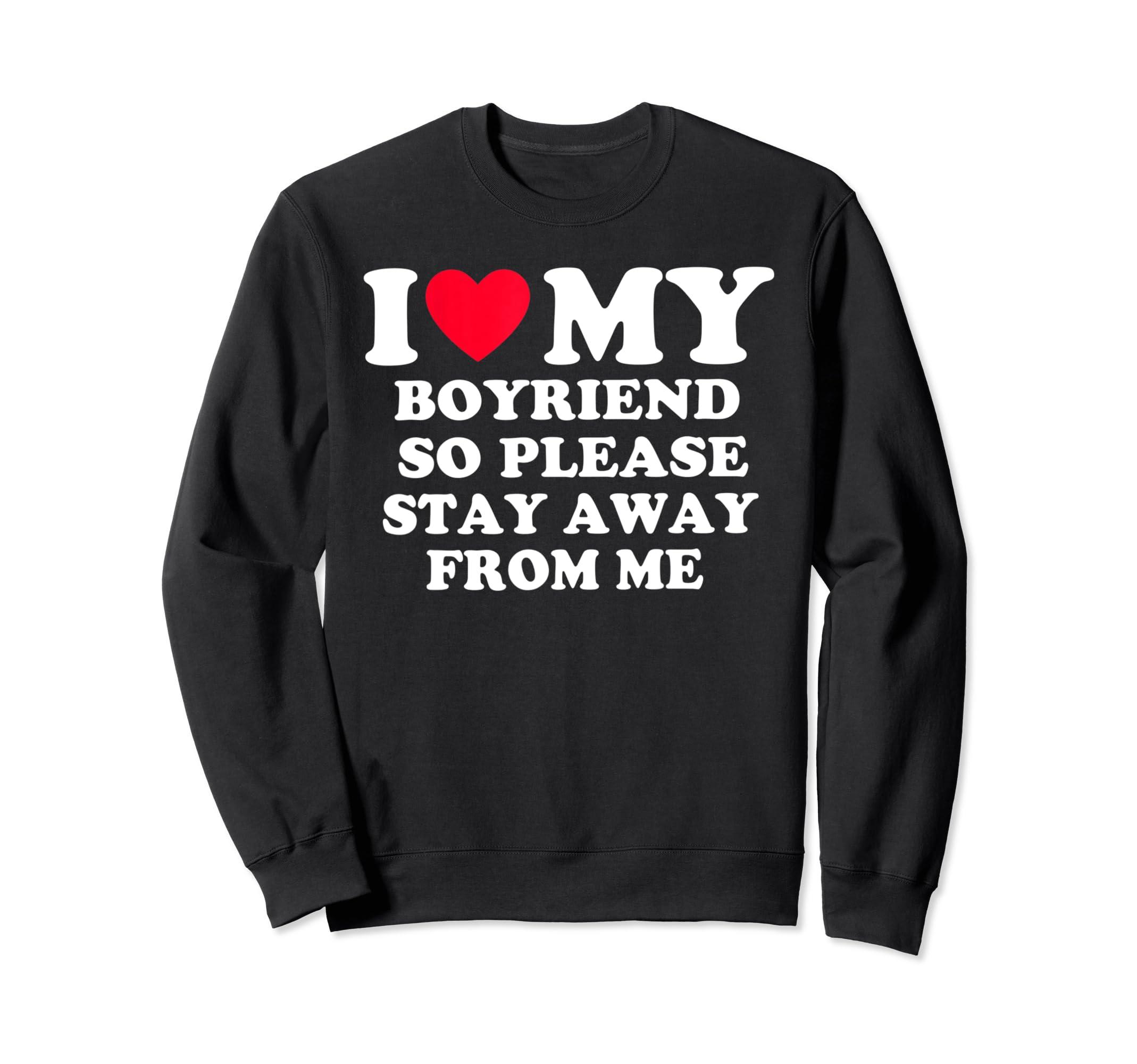 https://www.lyst.com/clothing/caterpillar-i-love-my-boyfriend-so-please-stay-away-from-me-funny-sweatshirt-2/
